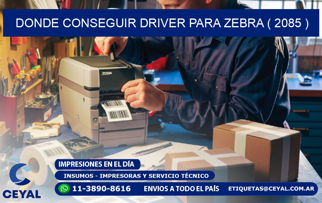 DONDE CONSEGUIR DRIVER PARA ZEBRA ( 2085 )