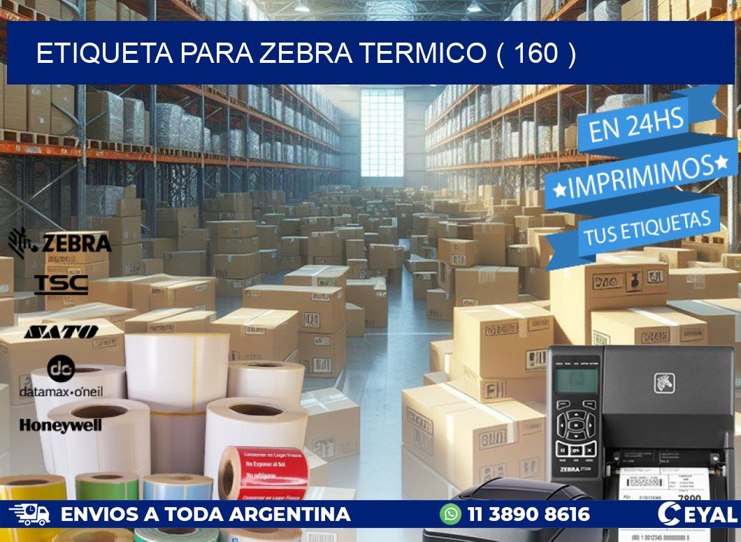 ETIQUETA PARA ZEBRA TERMICO ( 160 )