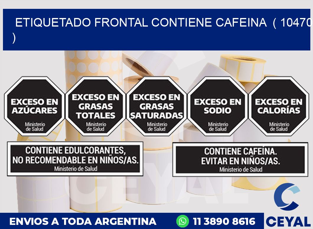 ETIQUETADO FRONTAL CONTIENE CAFEINA  ( 10470 )