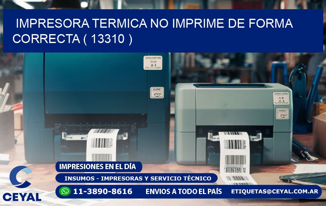 IMPRESORA TERMICA NO IMPRIME DE FORMA CORRECTA ( 13310 )