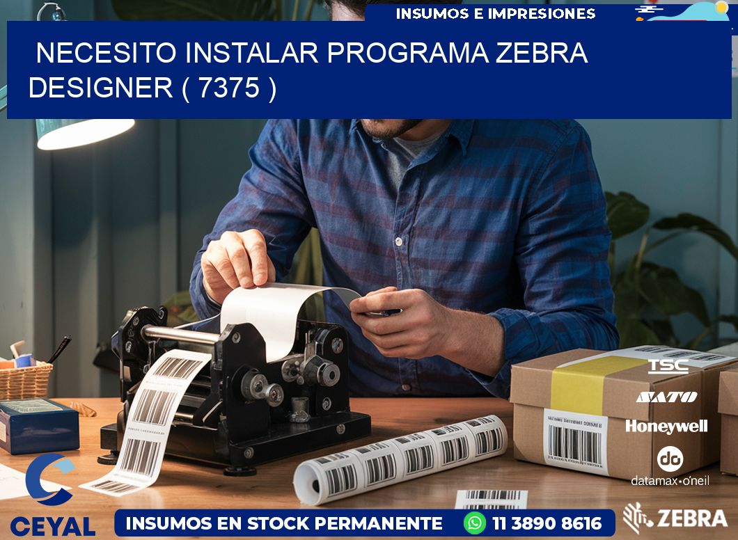 NECESITO INSTALAR PROGRAMA ZEBRA DESIGNER ( 7375 )