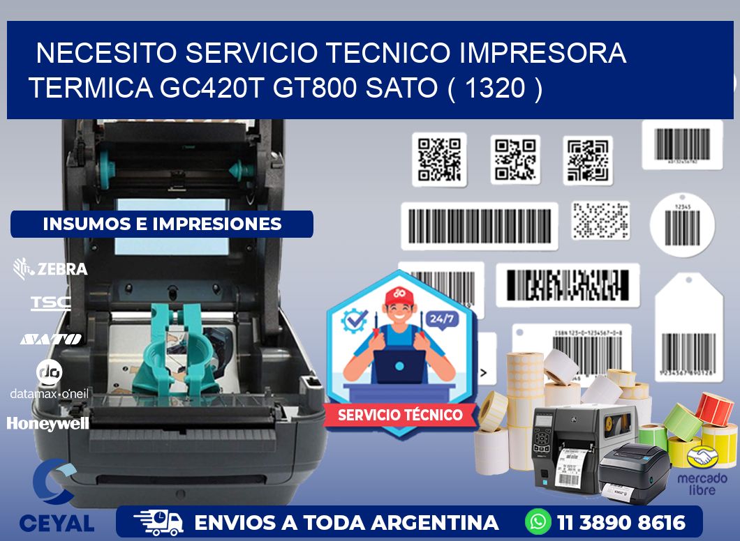 NECESITO SERVICIO TECNICO IMPRESORA TERMICA GC420T GT800 SATO ( 1320 )