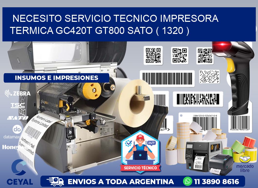 NECESITO SERVICIO TECNICO IMPRESORA TERMICA GC420T GT800 SATO ( 1320 )