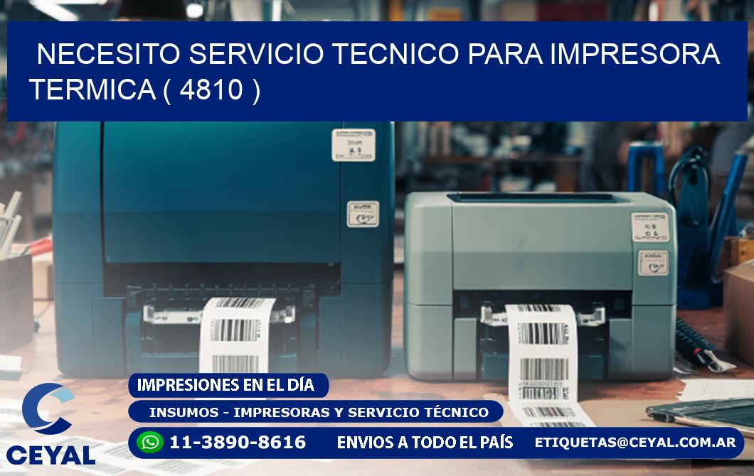 NECESITO SERVICIO TECNICO PARA IMPRESORA TERMICA ( 4810 )