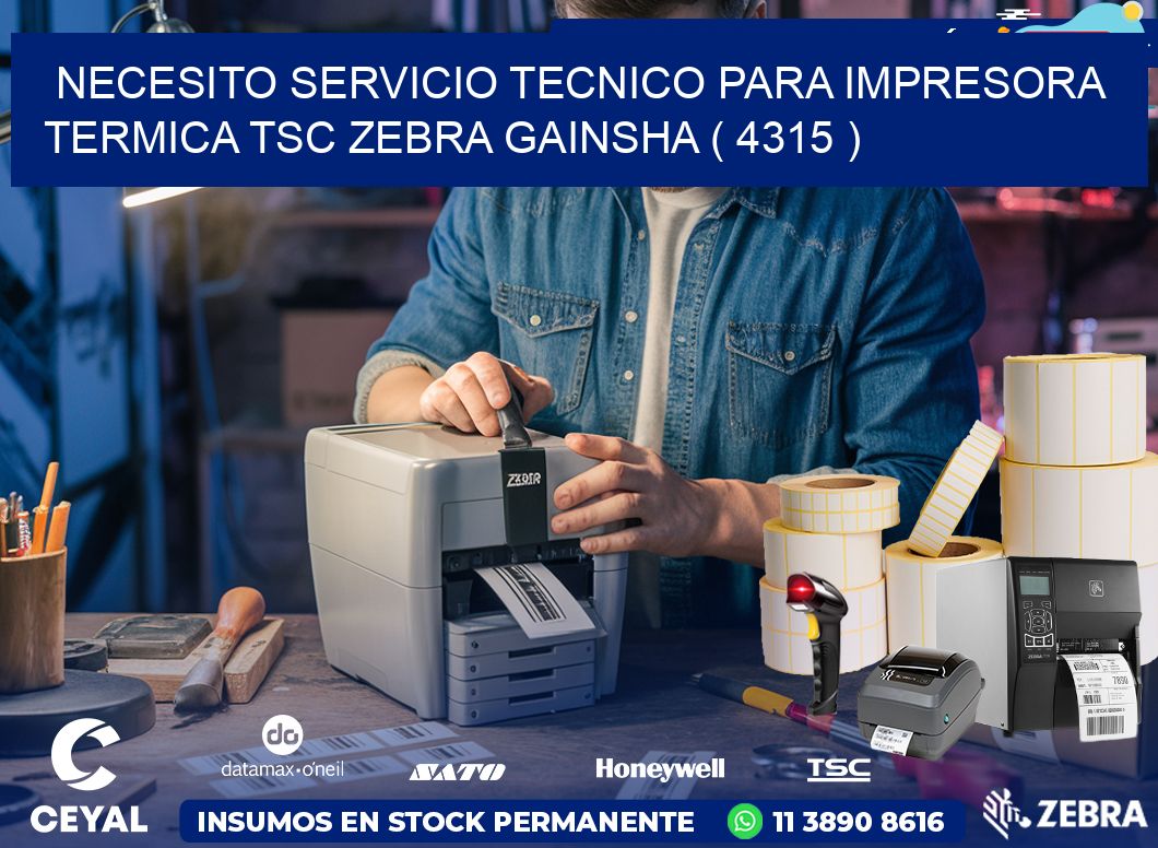 NECESITO SERVICIO TECNICO PARA IMPRESORA TERMICA TSC ZEBRA GAINSHA ( 4315 )