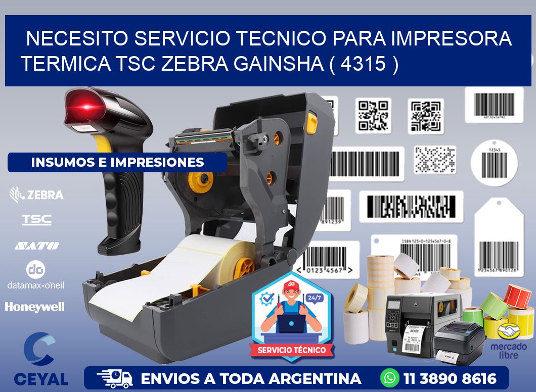 NECESITO SERVICIO TECNICO PARA IMPRESORA TERMICA TSC ZEBRA GAINSHA ( 4315 )