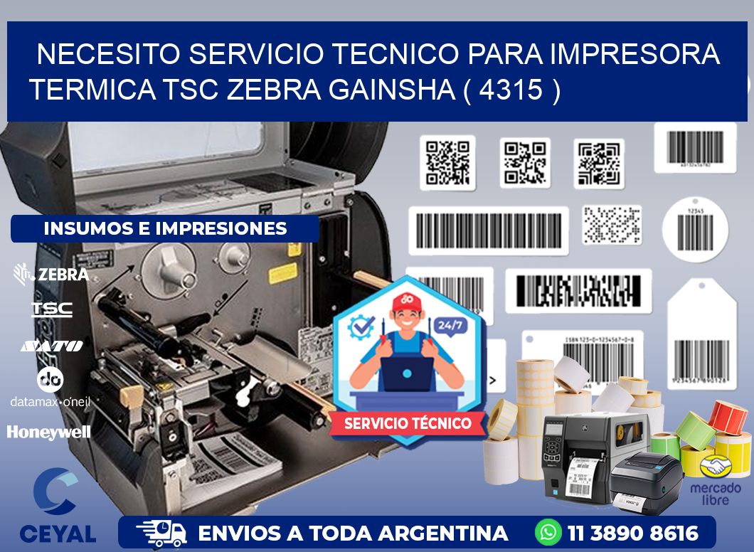 NECESITO SERVICIO TECNICO PARA IMPRESORA TERMICA TSC ZEBRA GAINSHA ( 4315 )