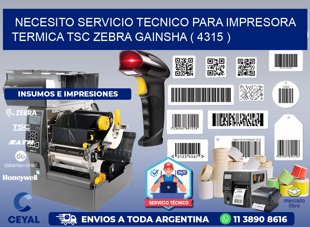 NECESITO SERVICIO TECNICO PARA IMPRESORA TERMICA TSC ZEBRA GAINSHA ( 4315 )