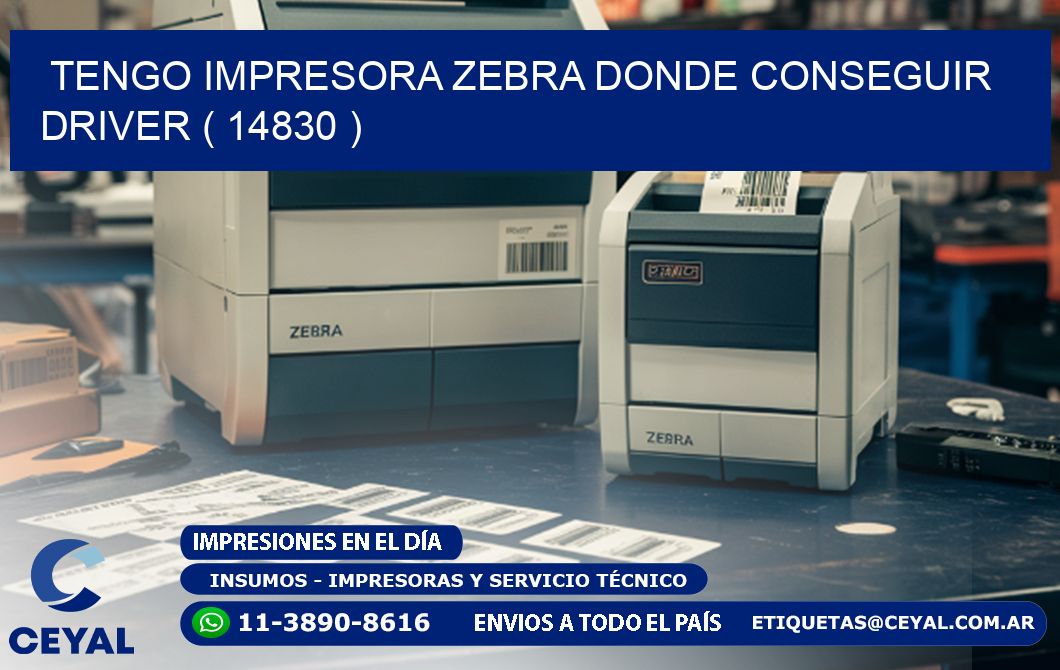 TENGO IMPRESORA ZEBRA DONDE CONSEGUIR DRIVER ( 14830 )