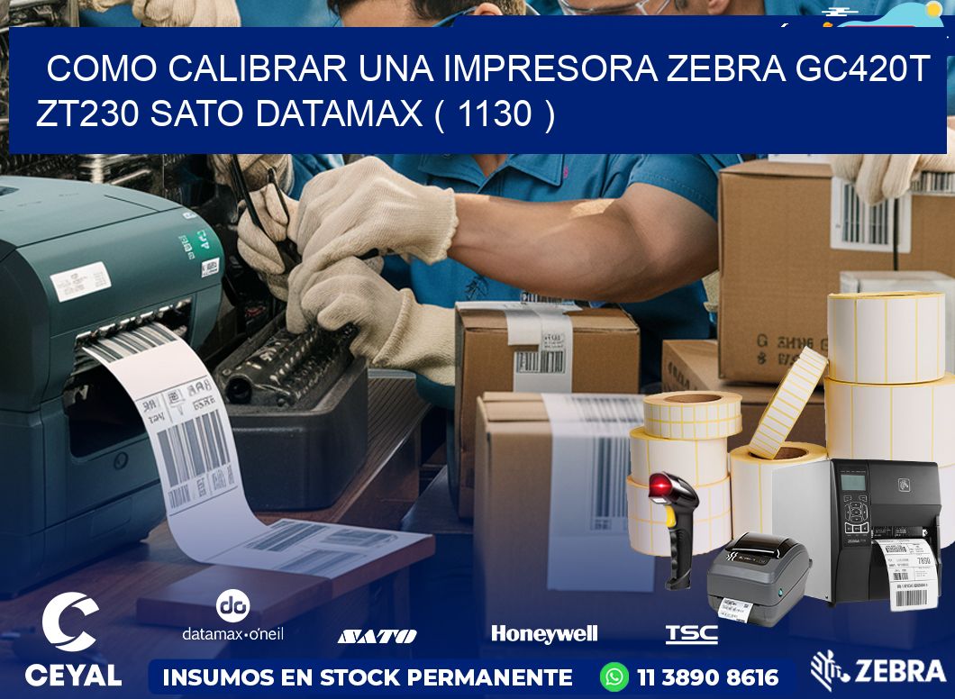 como calibrar una impresora zebra gc420t ZT230 SATO DATAMAX ( 1130 )