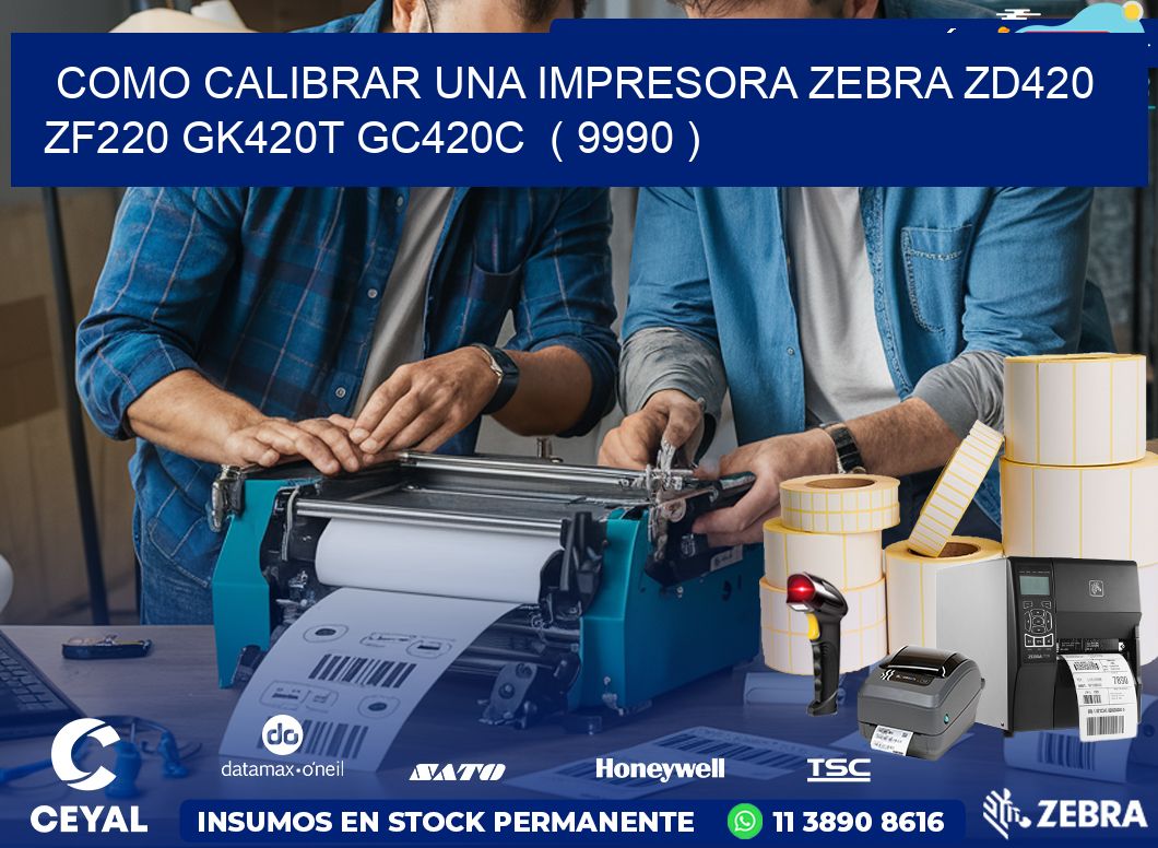 como calibrar una impresora zebra zd420 ZF220 GK420T GC420C  ( 9990 )