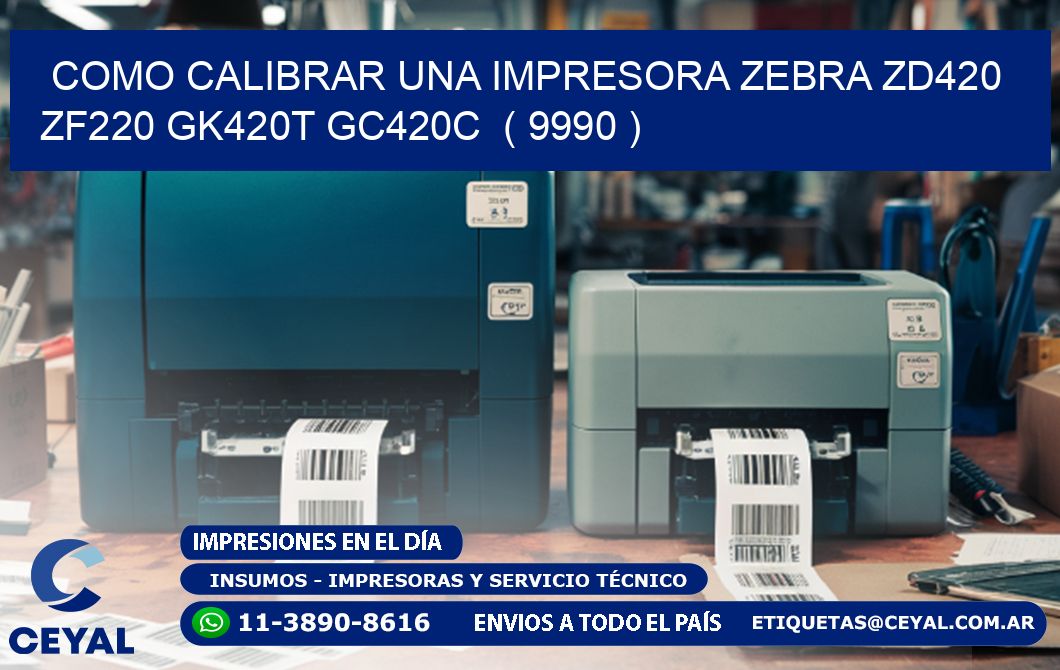 como calibrar una impresora zebra zd420 ZF220 GK420T GC420C  ( 9990 )