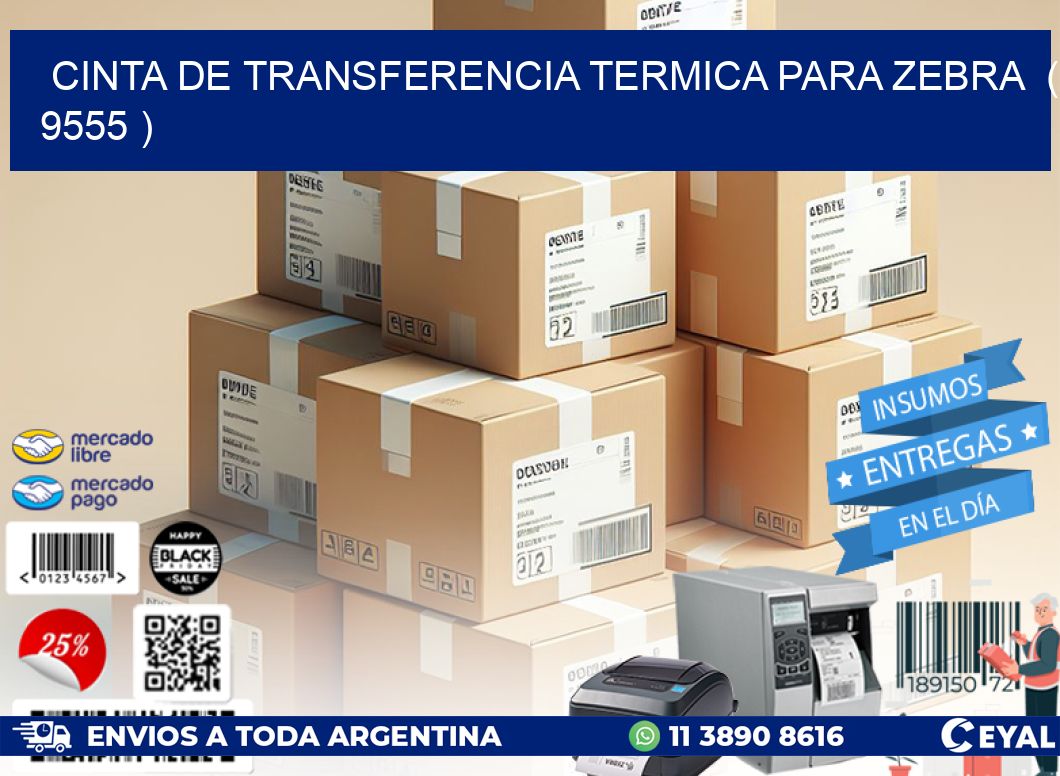 CINTA DE TRANSFERENCIA TERMICA PARA ZEBRA  ( 9555 )