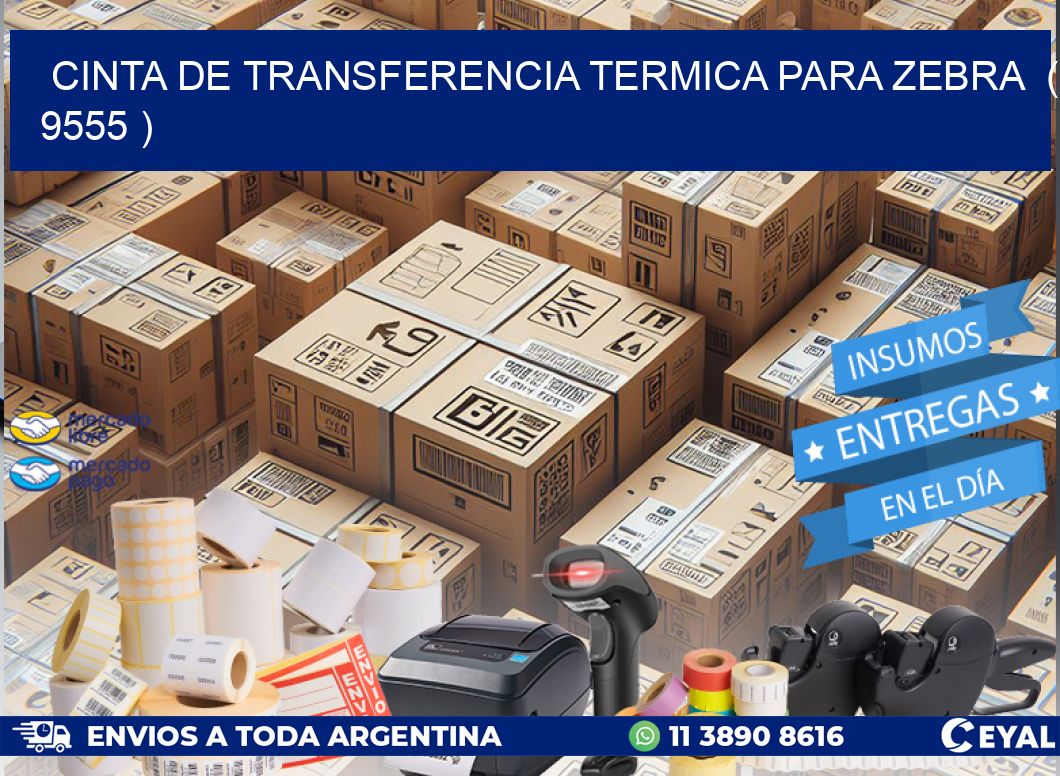 CINTA DE TRANSFERENCIA TERMICA PARA ZEBRA  ( 9555 )