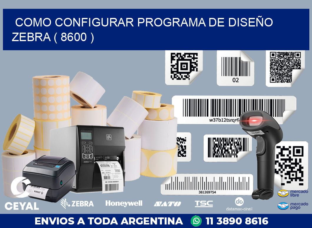 COMO CONFIGURAR PROGRAMA DE DISEÑO ZEBRA ( 8600 )