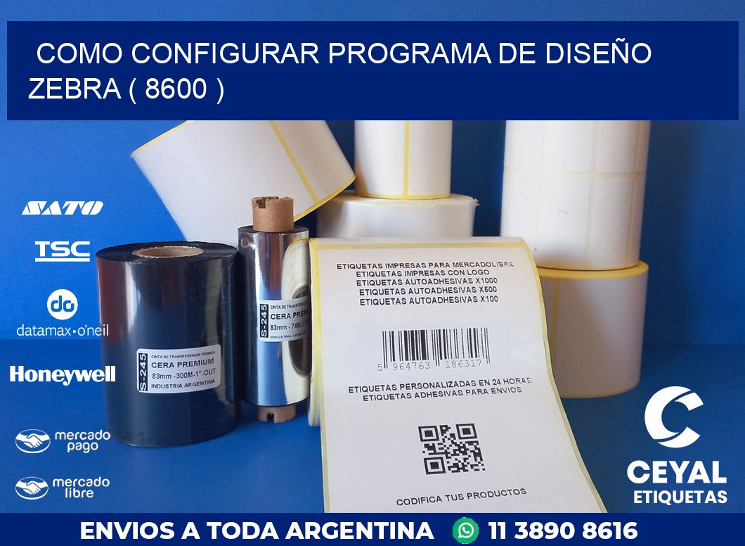 COMO CONFIGURAR PROGRAMA DE DISEÑO ZEBRA ( 8600 )