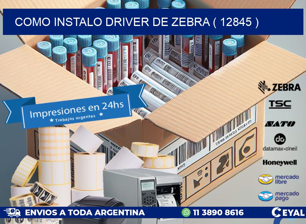 COMO INSTALO DRIVER DE ZEBRA ( 12845 )