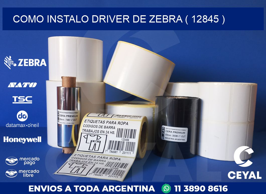 COMO INSTALO DRIVER DE ZEBRA ( 12845 )