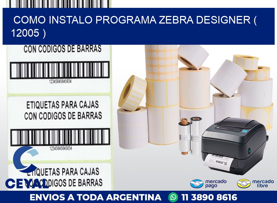 COMO INSTALO PROGRAMA ZEBRA DESIGNER ( 12005 )