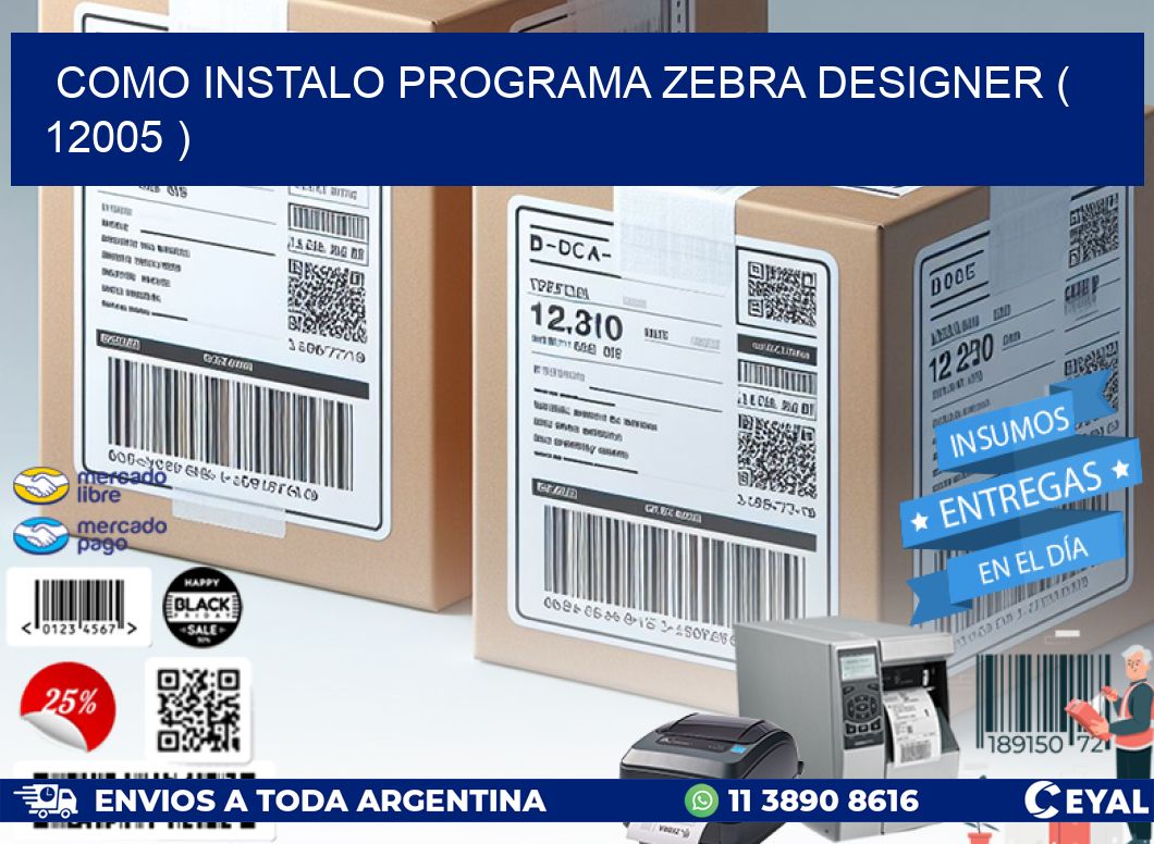 COMO INSTALO PROGRAMA ZEBRA DESIGNER ( 12005 )