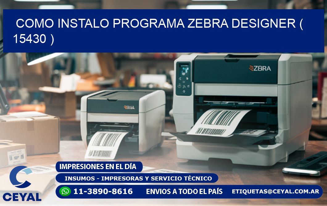 COMO INSTALO PROGRAMA ZEBRA DESIGNER ( 15430 )