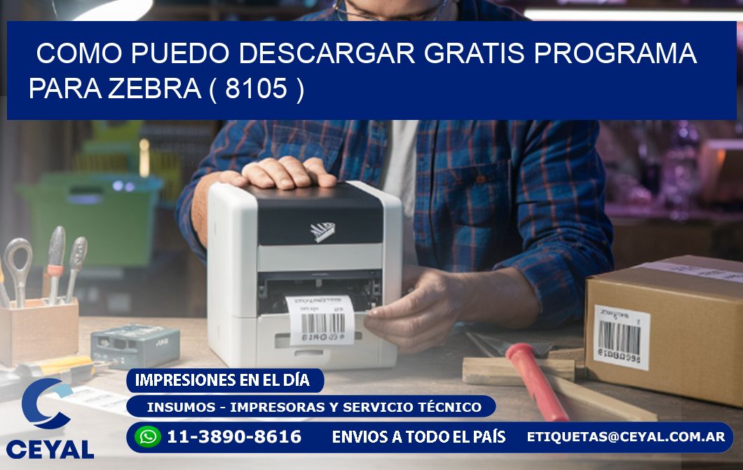 COMO PUEDO DESCARGAR GRATIS PROGRAMA PARA ZEBRA ( 8105 )