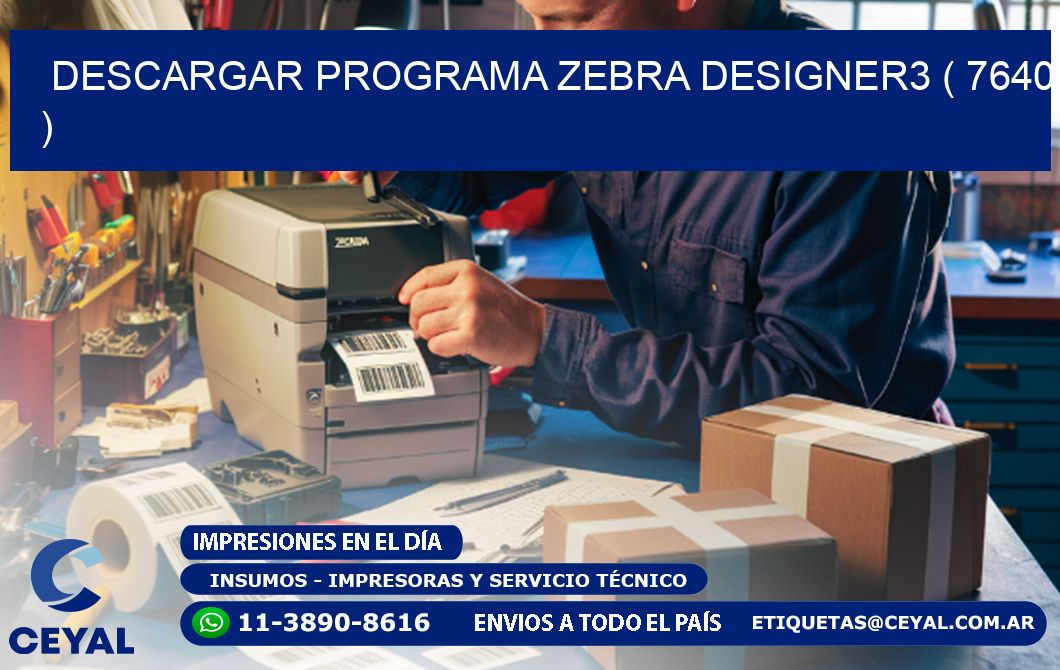 DESCARGAR PROGRAMA ZEBRA DESIGNER3 ( 7640 )