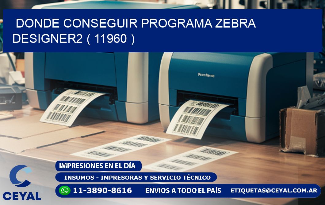 DONDE CONSEGUIR PROGRAMA ZEBRA DESIGNER2 ( 11960 )