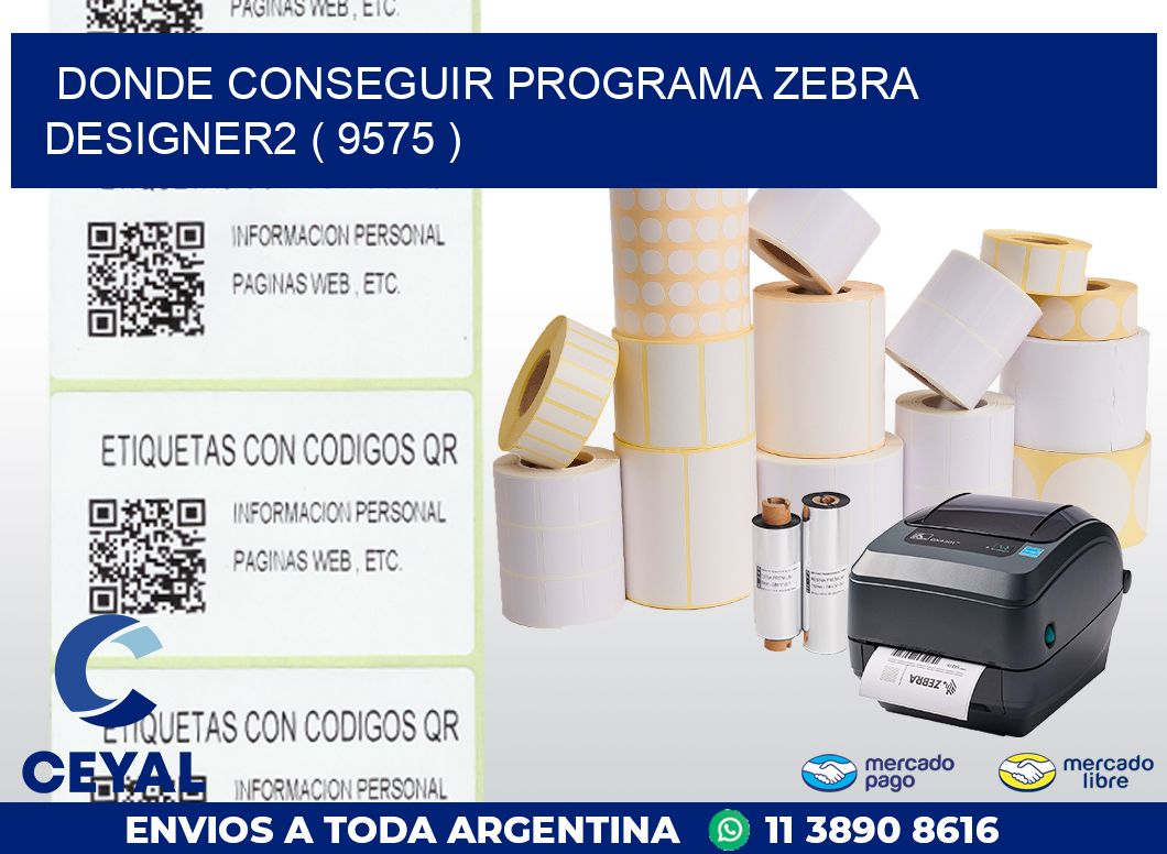 DONDE CONSEGUIR PROGRAMA ZEBRA DESIGNER2 ( 9575 )