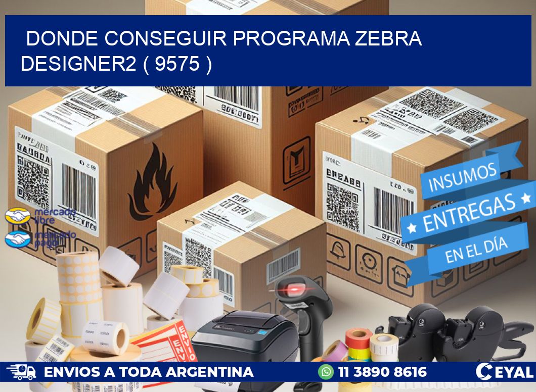 DONDE CONSEGUIR PROGRAMA ZEBRA DESIGNER2 ( 9575 )