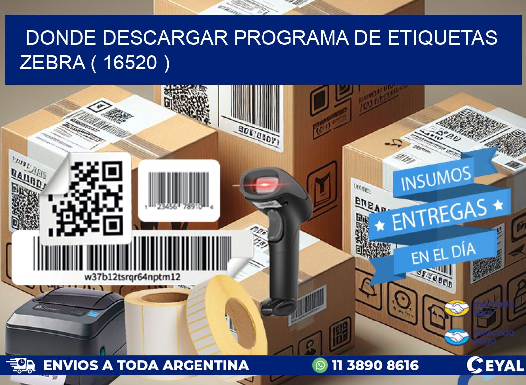 DONDE DESCARGAR PROGRAMA DE ETIQUETAS ZEBRA ( 16520 )