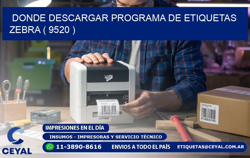 DONDE DESCARGAR PROGRAMA DE ETIQUETAS ZEBRA ( 9520 )