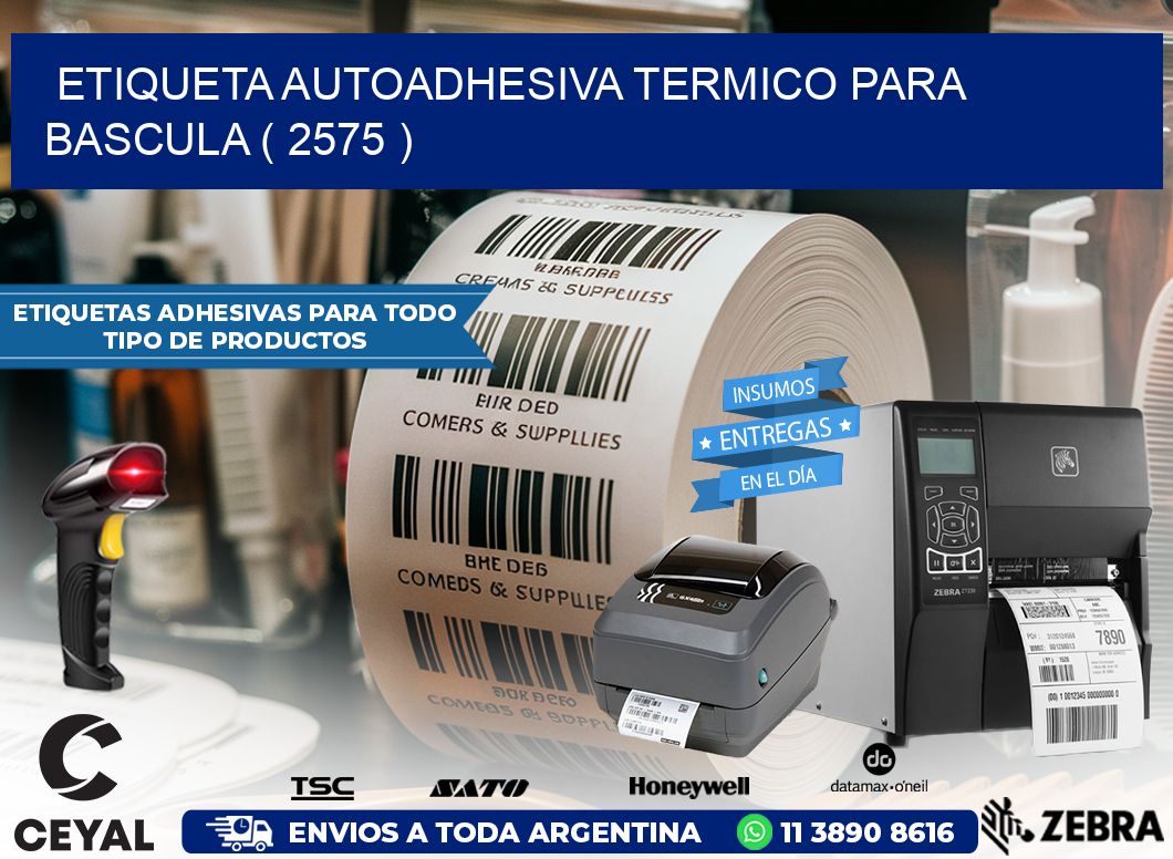 ETIQUETA AUTOADHESIVA TERMICO PARA BASCULA ( 2575 )