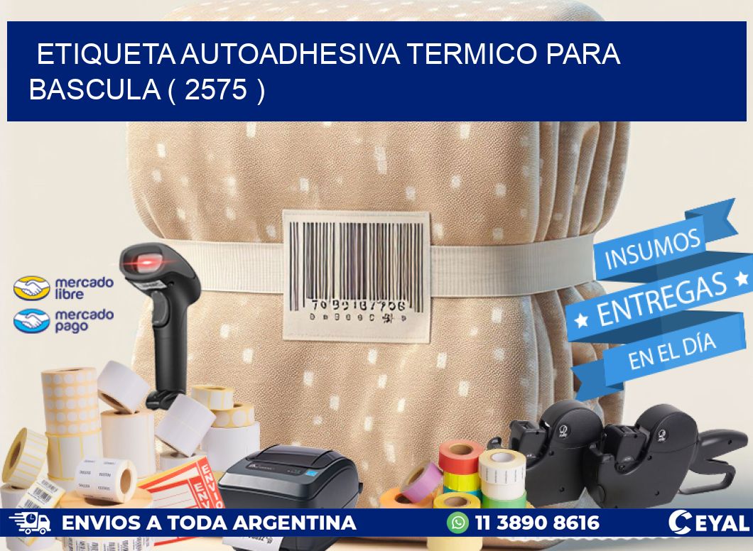 ETIQUETA AUTOADHESIVA TERMICO PARA BASCULA ( 2575 )