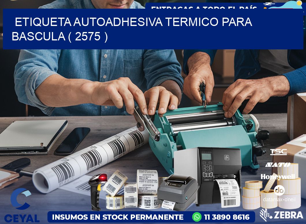 ETIQUETA AUTOADHESIVA TERMICO PARA BASCULA ( 2575 )