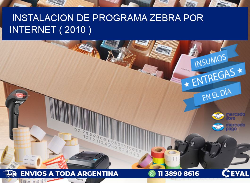 INSTALACION DE PROGRAMA ZEBRA POR INTERNET ( 2010 )