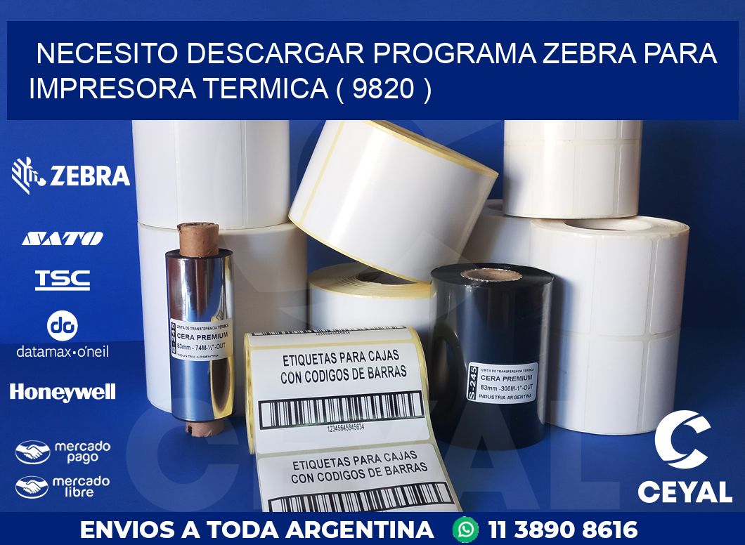 NECESITO DESCARGAR PROGRAMA ZEBRA PARA IMPRESORA TERMICA ( 9820 )