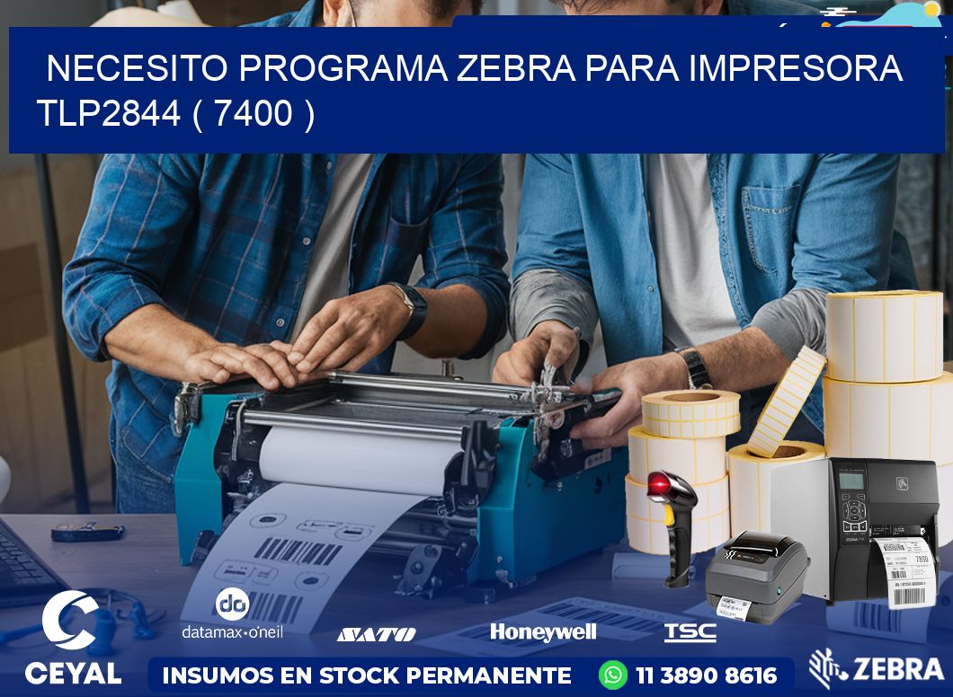 NECESITO PROGRAMA ZEBRA PARA IMPRESORA TLP2844 ( 7400 )