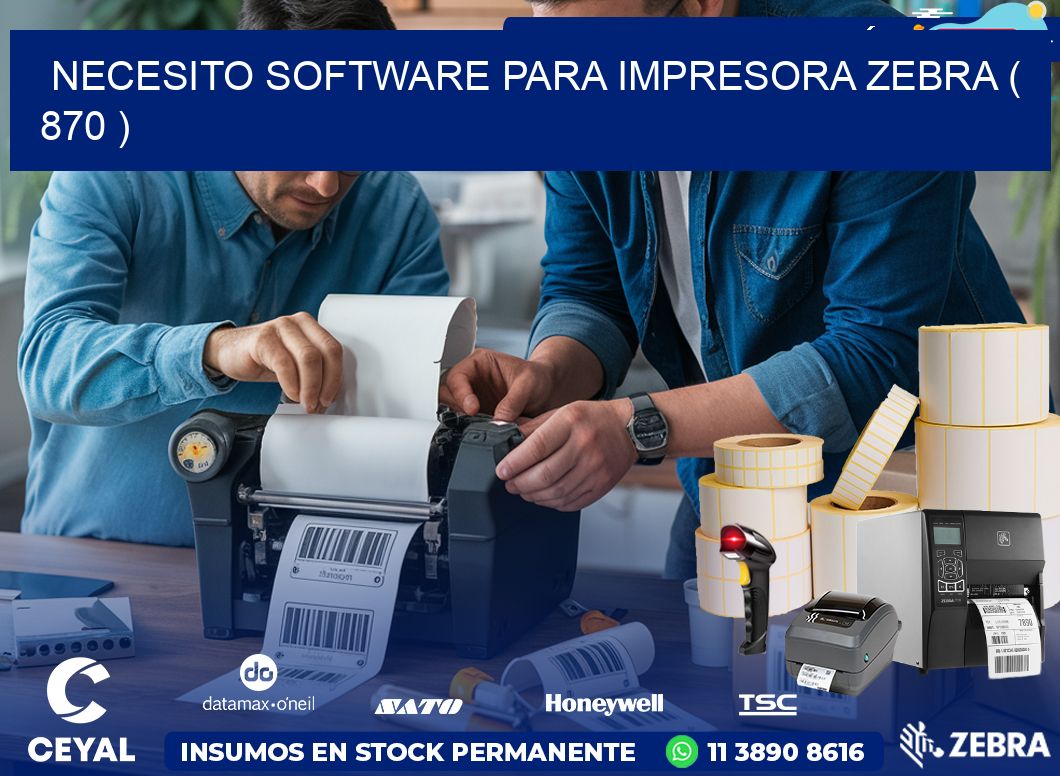 NECESITO SOFTWARE PARA IMPRESORA ZEBRA ( 870 )