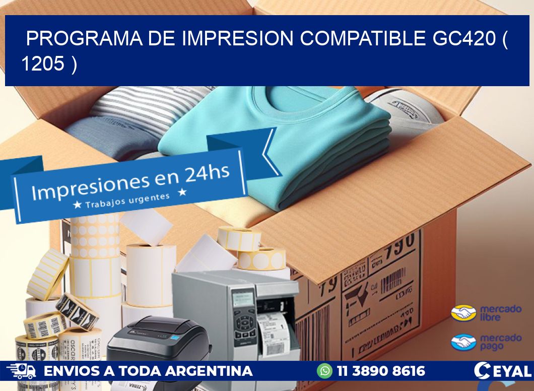 PROGRAMA DE IMPRESION COMPATIBLE GC420 ( 1205 )