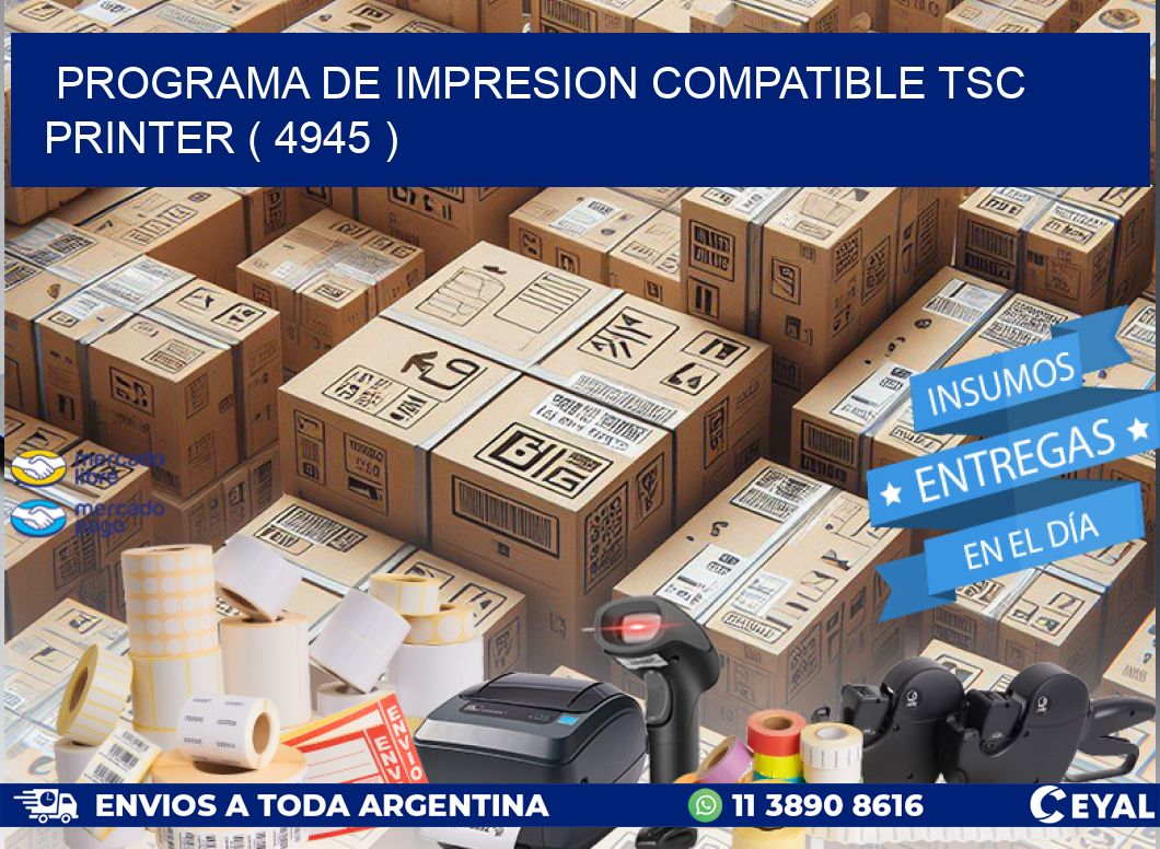 PROGRAMA DE IMPRESION COMPATIBLE TSC PRINTER ( 4945 )