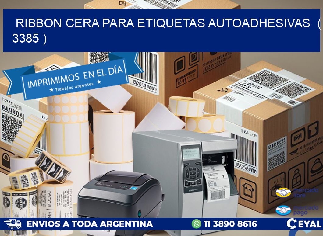 RIBBON CERA PARA ETIQUETAS AUTOADHESIVAS  ( 3385 )