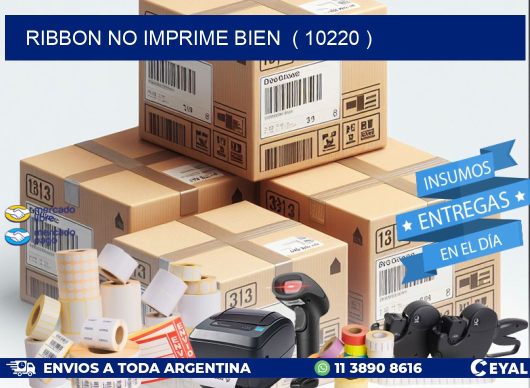 RIBBON NO IMPRIME BIEN  ( 10220 )