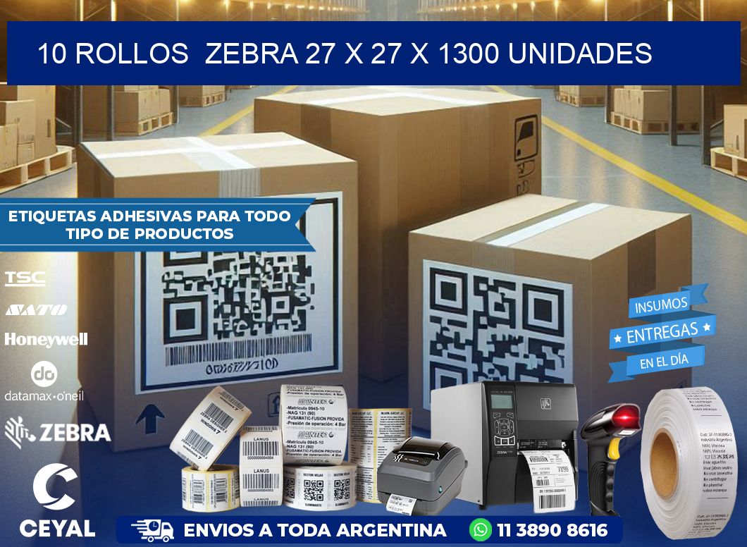 10 ROLLOS  ZEBRA 27 x 27 X 1300 UNIDADES