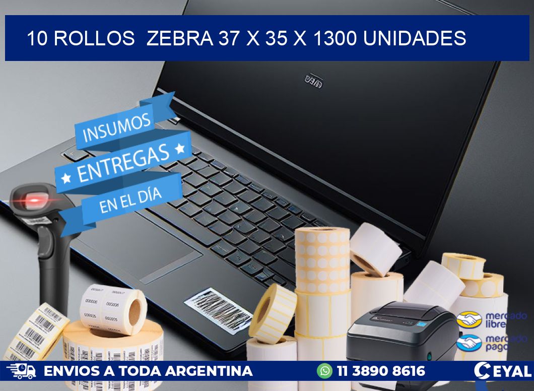 10 ROLLOS  ZEBRA 37 x 35 X 1300 UNIDADES