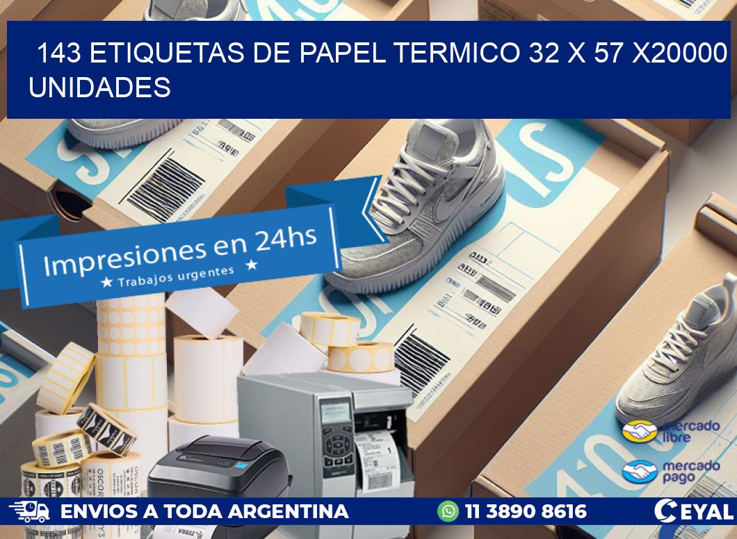 143 ETIQUETAS DE PAPEL TERMICO 32 x 57 X20000 UNIDADES