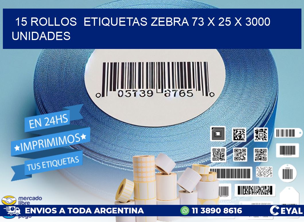 15 ROLLOS  ETIQUETAS ZEBRA 73 x 25 X 3000 UNIDADES