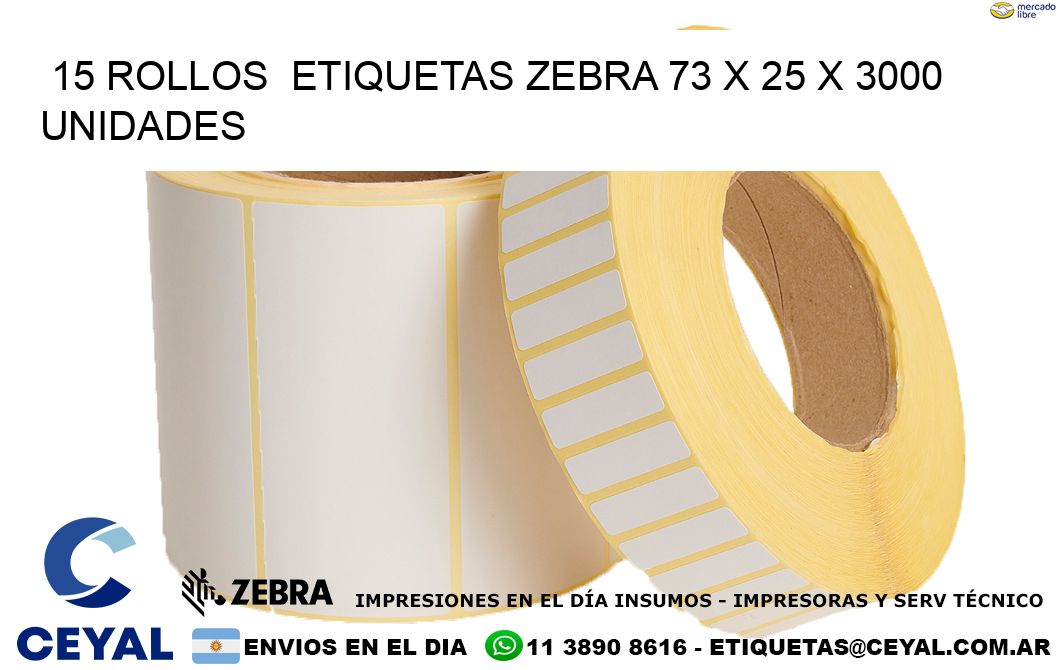 15 ROLLOS  ETIQUETAS ZEBRA 73 x 25 X 3000 UNIDADES