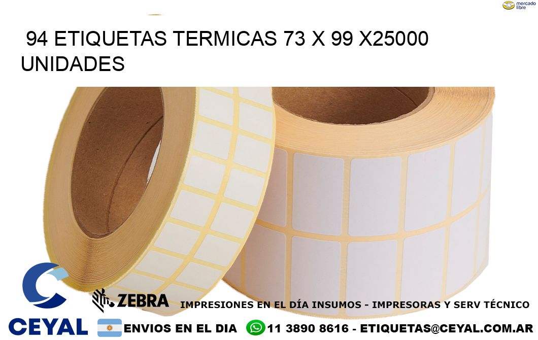 94 ETIQUETAS TERMICAS 73 x 99 X25000 UNIDADES